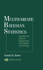 Multivariate Bayesian Statistics : Models for Source Separation and Signal Unmixing - Daniel B. Rowe