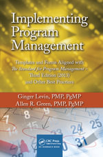 Implementing Program Management : Templates and Forms Aligned with the Standard for Program Management, (2013) and Other Best Practices - Ginger Levin