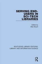 Serving End-Users in Sci-Tech Libraries : Routledge Library Editions: Library and Information Science - Ellis Mount