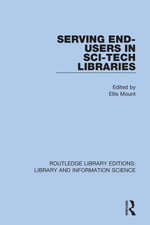 Serving End-Users in Sci-Tech Libraries : Routledge Library Editions: Library and Information Science - Ellis Mount