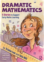 Dramatic Mathematics : 5 Stories to Support Early Maths Learning - Trisha Lee