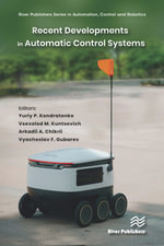 Recent Developments in Automatic Control Systems : River Publishers Series in Automation, Control and Robotics - Yuriy P. Kondratenko
