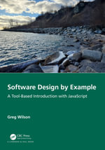 Software Design by Example : A Tool-Based Introduction with JavaScript - Greg Wilson