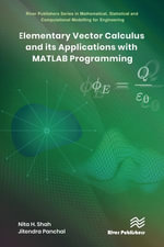 Elementary Vector Calculus and Its Applications with MATLAB Programming : River Publishers Series in Mathematical, Statistical and Computational Modelling for Engineering - Nita H. Shah