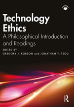 Technology Ethics : A Philosophical Introduction and Readings - Gregory J. Robson