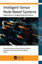 Intelligent Sensor Node-Based Systems : Applications in Engineering and Science - Anamika Ahirwar
