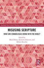 Misusing Scripture : What are Evangelicals Doing with the Bible? - Mark Elliott