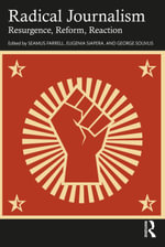 Radical Journalism : Resurgence, Reform, Reaction - Seamus Farrell