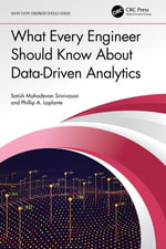 What Every Engineer Should Know About Data-Driven Analytics : What Every Engineer Should Know - Satish Mahadevan Srinivasan
