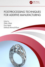 Post-processing Techniques for Additive Manufacturing - Zafar Alam