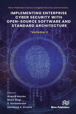 Implementing Enterprise Cyber Security with Open-Source Software and Standard Architecture : Volume II - Anand Handa