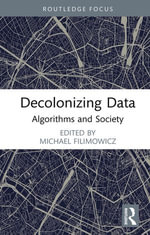 Decolonizing Data : Algorithms and Society - Michael Filimowicz