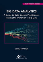 Big Data Analytics : A Guide to Data Science Practitioners Making the Transition to Big Data - Ulrich Matter