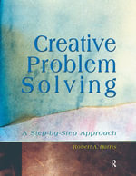 Creative Problem Solving : A Step-by-Step Approach - Robert Harris
