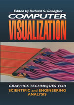 Computer Visualization : Graphics Techniques for Engineering and Scientific Analysis - Richard S. Gallagher