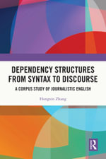 Dependency Structures from Syntax to Discourse : A Corpus Study of Journalistic English - Hongxin Zhang