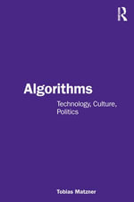 Algorithms : Technology, Culture, Politics - Tobias Matzner