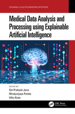 Medical Data Analysis and Processing using Explainable Artificial Intelligence : Explainable AI (XAI) for Engineering Applications - Om Prakash Jena