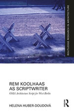 Rem Koolhaas as Scriptwriter : OMA Architecture Script for West Berlin - Helena Huber-Doudová