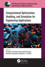 Computational Optimization, Modeling, and Simulation for Engineering Applications : AAP Research Notes on Optimization and Decision Making Theories - Anupam Shukla
