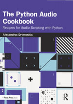 The Python Audio Cookbook : Recipes for Audio Scripting with Python - Alexandros Drymonitis