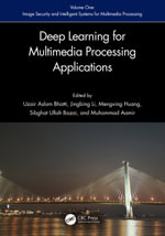 Deep Learning for Multimedia Processing Applications : Volume One: Image Security and Intelligent Systems for Multimedia Processing - Uzair Aslam Bhatti