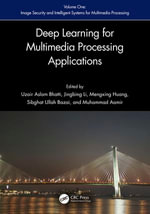 Deep Learning for Multimedia Processing Applications : Volume One: Image Security and Intelligent Systems for Multimedia Processing - Uzair Aslam Bhatti