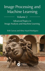 Image Processing and Machine Learning, Volume 2 : Advanced Topics in Image Analysis and Machine Learning - Erik Cuevas