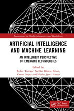 Artificial Intelligence and Machine Learning : An Intelligent Perspective of Emerging Technologies - Rohit Tanwar