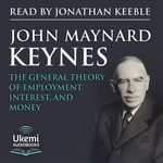 The General Theory of Employment, Interest, and Money - Jonathan Keeble