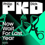 Now Wait for Last Year - Philip K. Dick