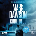 Code Blue : Charlie Cooper Thrillers Book 5 - Mark Dawson