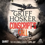 Conscripts Call : Rifleman - Griff Hosker