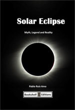 Solar Eclipse : Myth, Legend and Reality - Pablo Ruiz