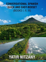 Conversational Spanish Quick and Easy : Series - Books 1, 2, and 3 - Yatir Nitzany