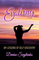 Evolving : My Lessons of Self-Discovery - Denise Svajlenko