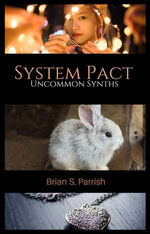 System Pact : Uncommon Synths - Brian S. Parrish