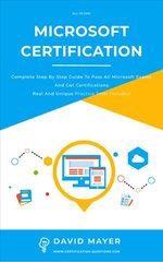 Microsoft Certification : Complete Step By Step Guide To Pass All Microsoft Exams And Get Certifications Real And Unique Practice Tests Included - David Mayer