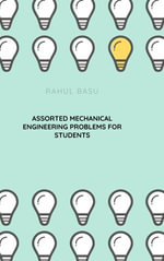 Assorted Mechanical Engineering Problems for Students - Rahul Basu