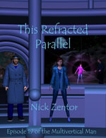This Refracted Parallel : The Multivertical Man, #19 - Nick Zentor