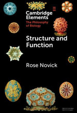 Structure and Function : Elements in the Philosophy of Biology - Rose Novick