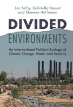 Divided Environments : An International Political Ecology of Climate Change, Water and Security - Jan Selby