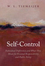 Self-Control : Individual Differences and What They Mean for Personal Responsibility and Public Policy - W. L.  Tiemeijer