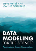 Data Modeling for the Sciences : Applications, Basics, Computations - Steve Pressé