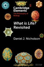 <i>What Is Life?</i> Revisited : Elements in the Philosophy of Biology - Daniel J. Nicholson