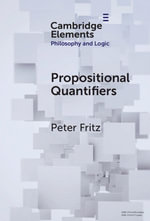 Propositional Quantifiers : Elements in Philosophy and Logic - Peter Fritz