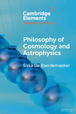 Philosophy of Cosmology and Astrophysics : Elements in the Philosophy of Physics - Siska De Baerdemaeker