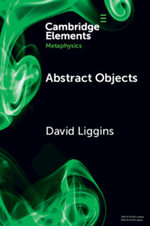 Abstract Objects : Cambridge Elements in Metaphysics - David Liggins