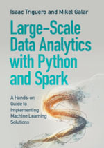 Large-Scale Data Analytics with Python and Spark : A Hands-on Guide to Implementing Machine Learning Solutions - Isaac Triguero