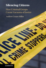 Silencing Citizens : How Criminal Groups Create Vacuums of Justice - Andrew Cesare Miller